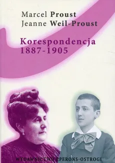 Korespondencja 1887-1905 - Marcel Proust, JEANNE WEIL-PROUST