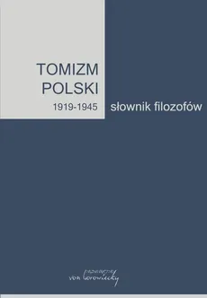 Tomizm polski 1919 - 1945 Słownik filozofów Część 2