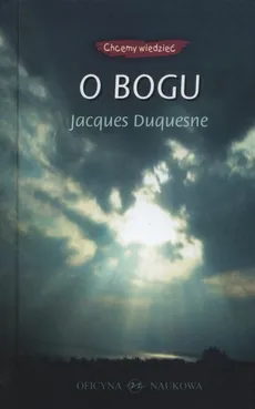 O bogu (seria Chcemy wiedzieć) - Jacques Duquesne