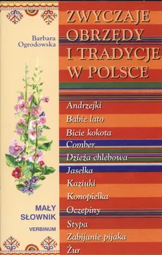 Zwyczaje, obrzędy i tradycje w Polsce. Mały słownik - Barbara Ogrodowska