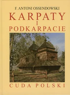 Karpaty i Podkarpacie. Cuda Polski - Antoni Ossendowski