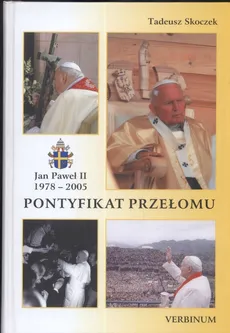 Pontyfikat przełomu. Jan Paweł II 1978-2005 - Tadeusz Skoczek
