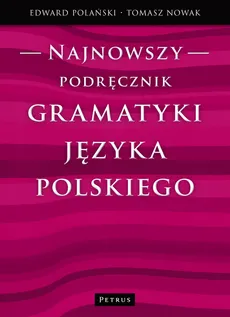 Najnowszy podręcznik gramatyki języka polskiego - Polański Edward