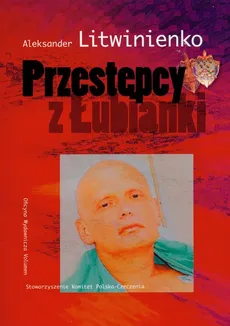Przestępcy z Łubianki - Litwinienko Aleksander