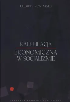Kalkulacja ekonomiczna w socjalizmie - Ludwig von Mises