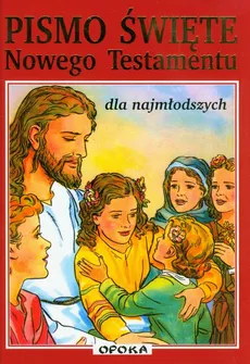 Pismo Święte Nowego Testamentu dla najmłodszych - Praca zbiorowa