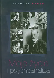Moje życie i psychoanaliza Zygmunt Freud - Zygmunt Freud