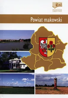 Powiat makowski. Przewodnik subiektywny - Praca zbiorowa