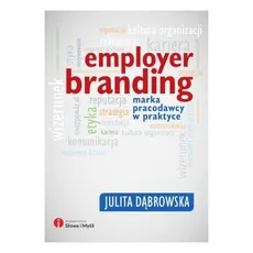 Employer branding. Marka pracodawcy w praktyce - Julita Dąbrowska