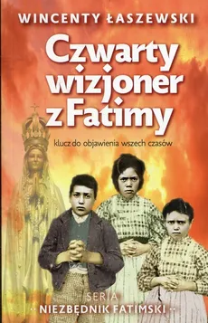 Czwarty wizjoner z Fatimy - Wincenty Łaszewski