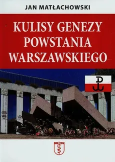 Kulisy genezy Powstania warszawskiego - Jan Matłachowski