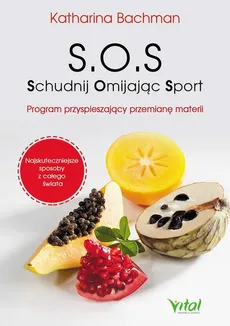 SOS - schudnij omijając sport. Program przyspieszający przemianę materii - Katharina Bachman