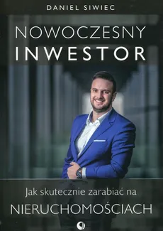 Nowoczesny inwestor. Jak skutecznie zarabiać na nieruchomościach - Outlet - Daniel Siwiec