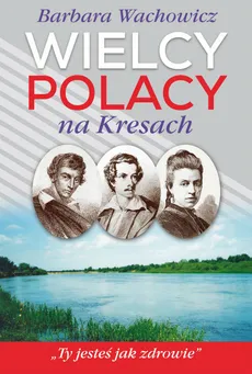 Wielcy Polacy na Kresach - Barbara Wachowicz