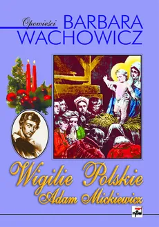 Wigilie polskie. Adam Mickiewicz - Barbara Wachowicz