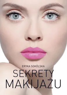 Sekrety makijażu - Eryka Sokólska