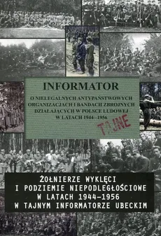Informator o nielegalnych antypaństwowych organizacjach i bandach zbrojnych działających w Polsce Ludowej w Latak 1944-1956 - Outlet - Praca zbiorowa