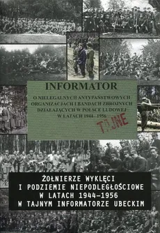 Informator o nielegalnych antypaństwowych organizacjach i bandach zbrojnych działających w Polsce Ludowej w Latak 1944-1956 - Outlet - Praca zbiorowa