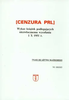 Cenzura PRL Wykaz książek podlegających niezwłocznemu wycofaniu 1 X 1951 r. - Praca zbiorowa