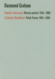Gdański szkicownik Wiersze polskie 1984-2008 - Desmond Graham