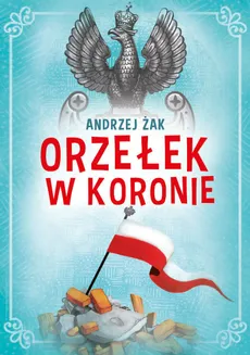 Orzełek w koronie - Andrzej Żak
