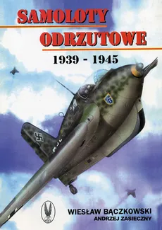 Samoloty odrzutowe 1939-1945 - Outlet - Wiesław Bączkowski, Andrzej Zasieczny