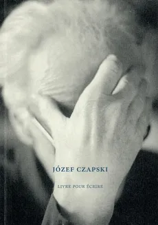 Józef Czapski Livre pour écrire - Mikołaj Nowak-Rogoziński