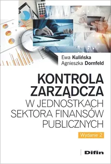 Kontrola zarządcza w jednostkach sektora finansów publicznych - Outlet - Agnieszka Dornfeld, Ewa Kulińska