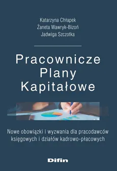 Pracownicze Plany Kapitałowe - Katarzyna Chłapek, Jadwiga Szczotka, Żaneta Wawryk-Bizoń