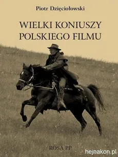 Wielki koniuszy polskiego filmu - Piotr Dzięciołowski