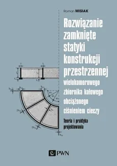 Rozwiązanie zamknięte statyki konstrukcji przestrzennej wielokomorowego zbiornika kołowego obciążone - Roman Misiak