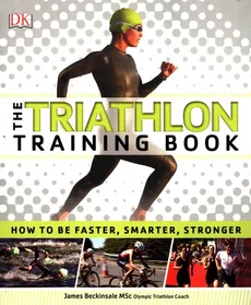 The Triathlon Training Book - James Beckinsale