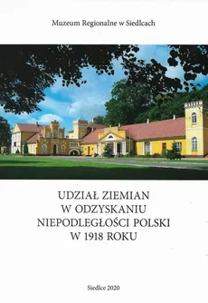 Udział ziemian w odzyskaniu niepodległości Polski w 1918 roku - Outlet