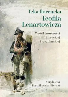 Teka florencka Teofila Lenartowicza - Magdalena Bartnikowska-Biernat