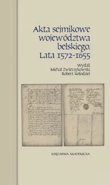 Akta sejmikowe województwa bełskiego. Lata 1572-1655 - Outlet - Robert Kołodziej, Michał Zwierzykowski