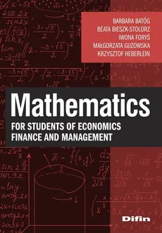 Mathematics for students of economics, finance and management - Barbara Batóg Beata Bieszk-Stolorz Iwona Foryś Małgorzata Guzowska Krzysztof Heberlein