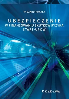 Ubezpieczenie w finansowaniu skutków ryzyka start-upów - Outlet - Ryszard Pukała