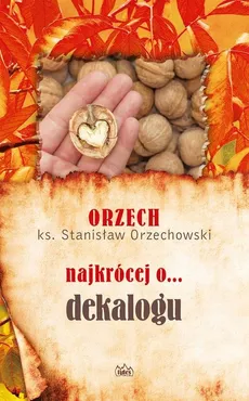 Orzech najkrócej o dekalogu - Stanisław Orzechowski