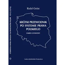 Krótki przewodnik po systemie prawa polskiego zakres ustawowy - Rafał Golat