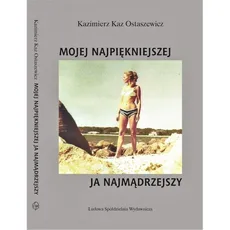 Mojej najpiękniejszej Ja najmądrzejszy - Outlet - Ostaszewicz Kaz Kazimierz
