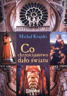 Co chrześcijaństwo dało światu - Michał Krajski