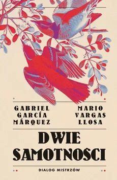 Dwie samotności Dialog mistrzów - Llosa Mario Vargas, Marquez Gabriel Garcia