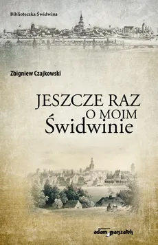 Jeszcze raz o moim Świdwinie - Outlet - Zbigniew Czajkowski