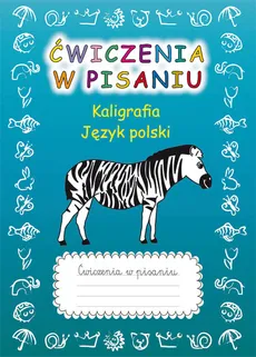 Ćwiczenia w pisaniu Kaligrafia Język polski z zebrą - Beata Guzowska