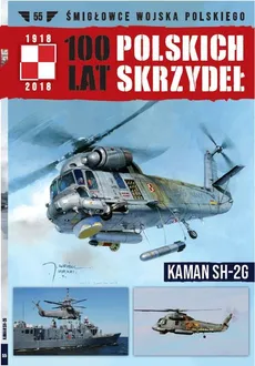 100 lat polskich skrzydeł Tom 55 KAMAN SH-2G - Miłosz Rusiecki