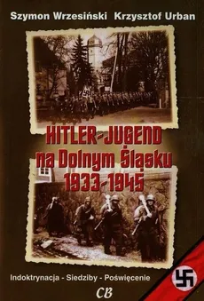 Hitler Jugend na Dolnym Śląsku 1933-1945 - Outlet - Krzysztof Urban, Szymon Wrzesiński