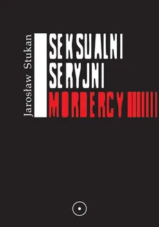 Seksualni seryjni mordercy - Outlet - Jarosław Stukan