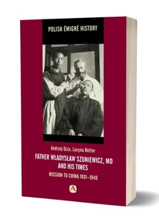 Father Władysław Szuniewicz, MD and his times - Andrzej Giza, Lucyna Rotter