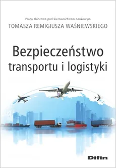 Bezpieczeństwo transportu i logistyki - Outlet - Waśniewski Tomasz Remigiusz redakcja naukowy