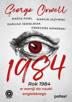 1984 - Marta Fihel, Marcin Jażyński, Dariusz Jemielniak, Grzegorz Komerski, George Orwell